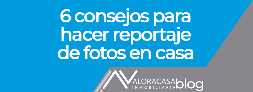 6 tips to make a photographic report of your house 6 consejos para hacer un reportaje fotografico de tu casa