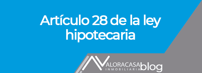 Se suprime el articulo 28 de la Ley Hipotecaria Se suprime el articulo 28 de la Ley Hipotecaria