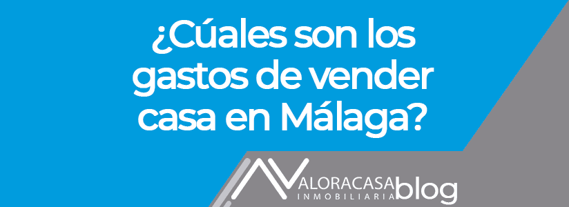 Expenses of selling a house in Malaga Gastos de vender casa en Malaga