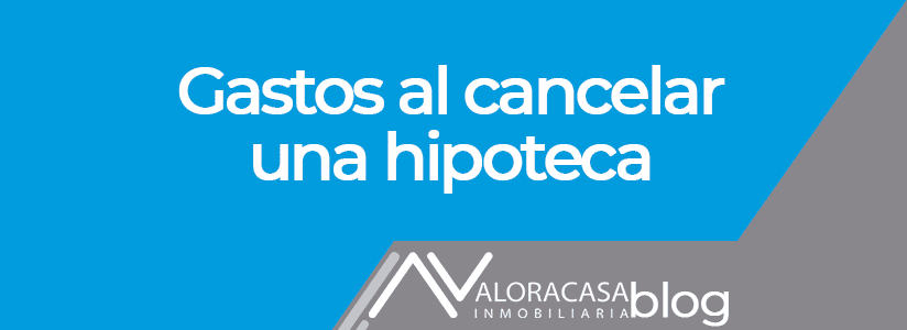 Gastos cancelacion hipoteca Gastos cancelacion hipoteca