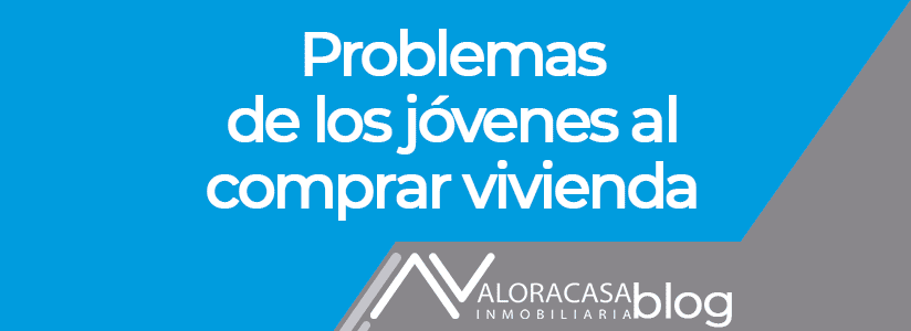 Problems of young people when buying a home Problemas de los jovenes al comprar vivienda