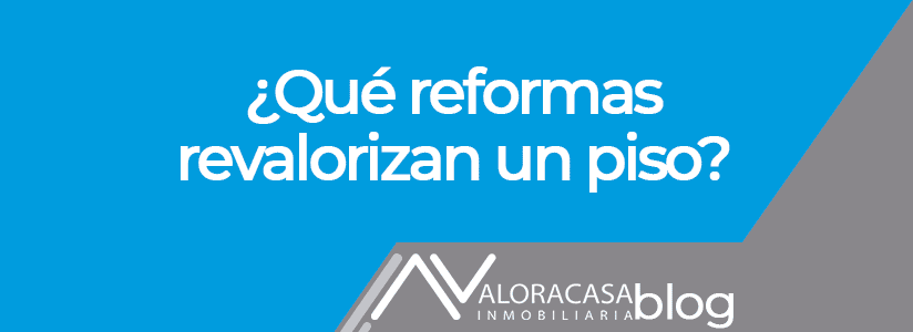 What reforms revalue a flat Que reformas revalorizan un piso