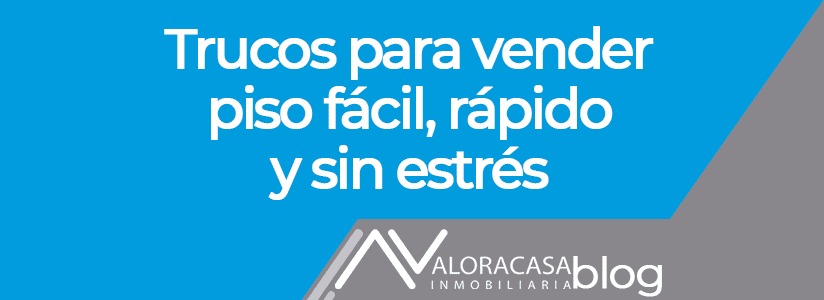 Tricks to sell an apartment quickly and easily without stress Trucos para vender piso fácil rápido y sin estrés
