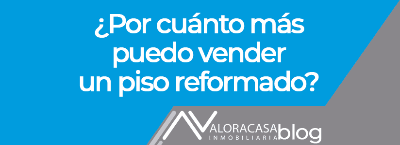 Por cuánto más puedo vender un piso reformado Por cuánto más puedo vender un piso reformado