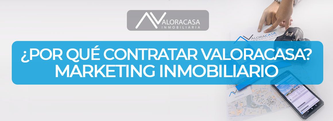 Why choose Valacasa? Real estate marketing ¿Por qué elegir Valoracasa? Marketing Inmobiliario