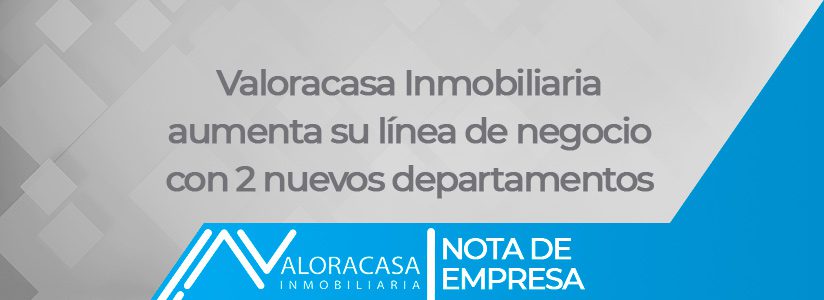 Valoracasa aumenta su linea de negocio con 2 nuevos departamentos
