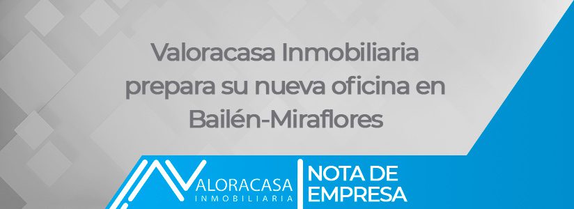 Valoracasa prepara su nueva oficina en Bailen miraflores