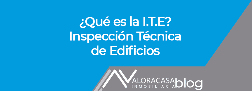 ¿Qué es la ITE, Inspección Técnica de Edificios?