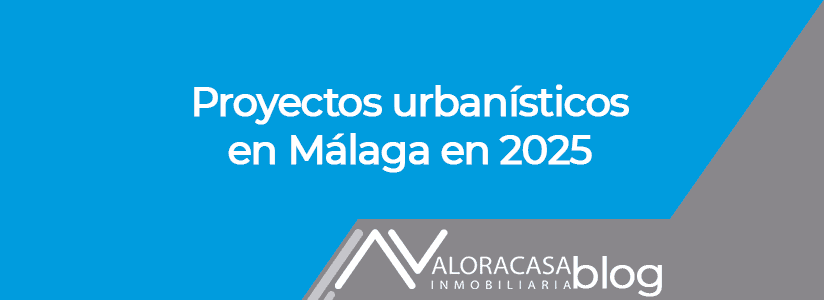 Urban projects in Malaga in 2025 Proyectos urbanísticos en Málaga en 2025